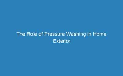 The Role of Pressure Washing in Home Exterior Maintenance